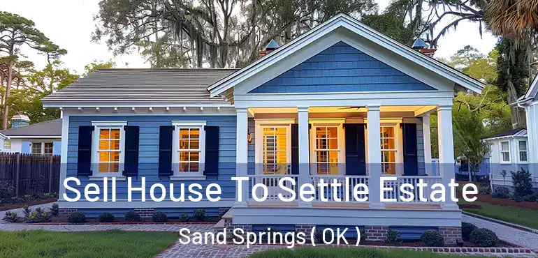  Sell House To Settle Estate Sand Springs ( OK )