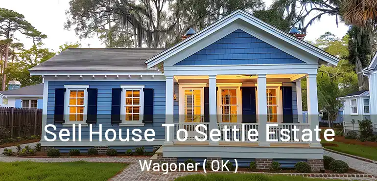  Sell House To Settle Estate Wagoner ( OK )