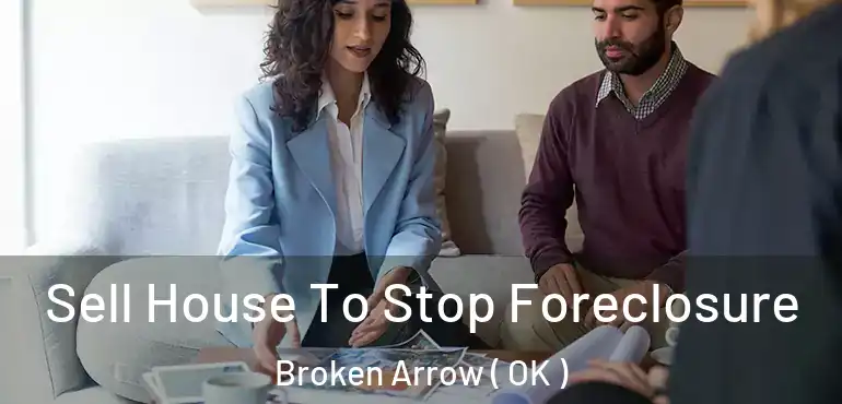  Sell House To Stop Foreclosure Broken Arrow ( OK )