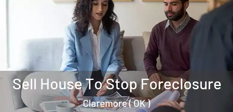  Sell House To Stop Foreclosure Claremore ( OK )