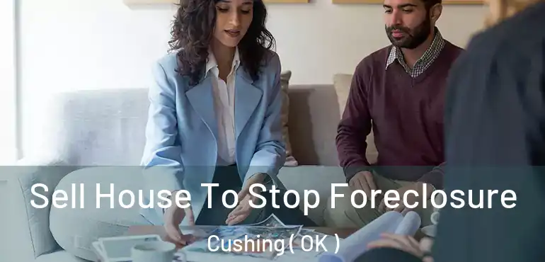  Sell House To Stop Foreclosure Cushing ( OK )
