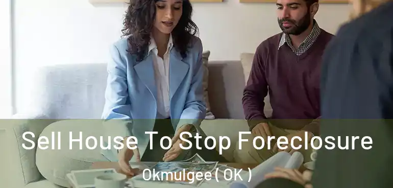  Sell House To Stop Foreclosure Okmulgee ( OK )