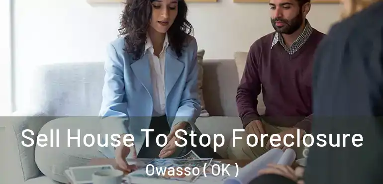  Sell House To Stop Foreclosure Owasso ( OK )
