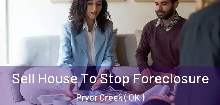  Sell House To Stop Foreclosure Pryor Creek ( OK )