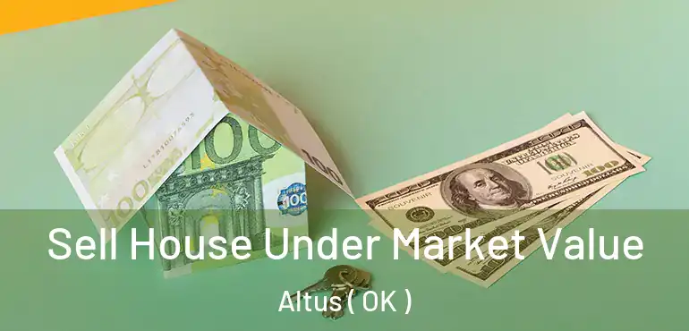  Sell House Under Market Value Altus ( OK )