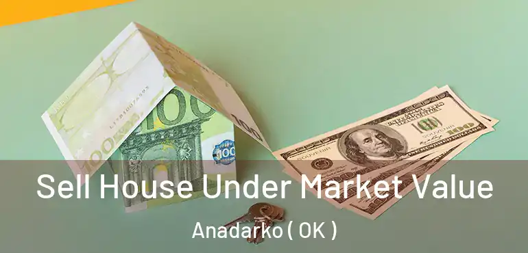  Sell House Under Market Value Anadarko ( OK )