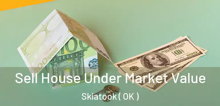  Sell House Under Market Value Skiatook ( OK )