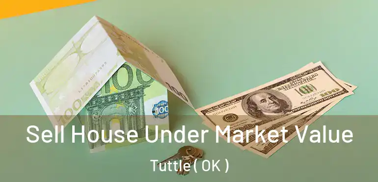  Sell House Under Market Value Tuttle ( OK )