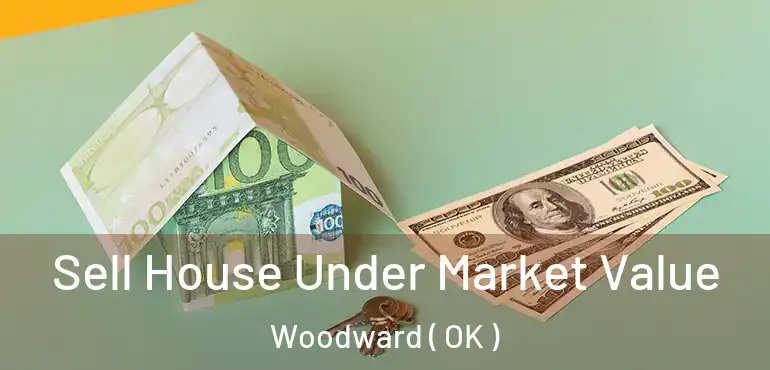  Sell House Under Market Value Woodward ( OK )