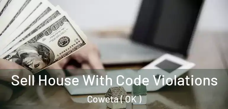  Sell House With Code Violations Coweta ( OK )