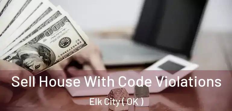  Sell House With Code Violations Elk City ( OK )