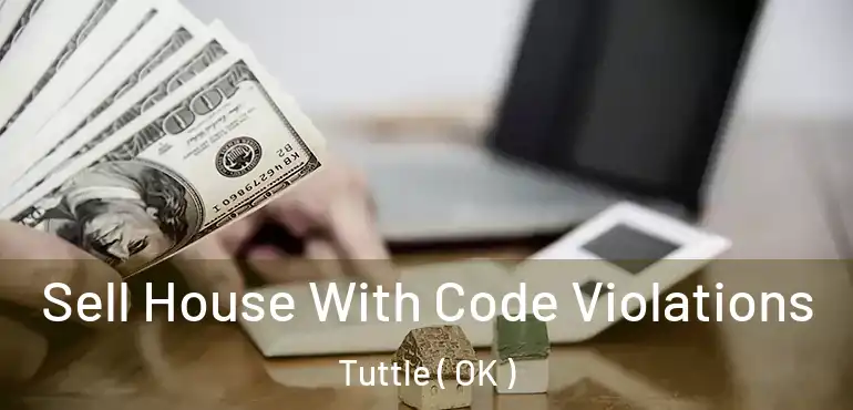  Sell House With Code Violations Tuttle ( OK )