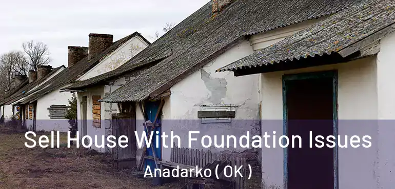  Sell House With Foundation Issues Anadarko ( OK )