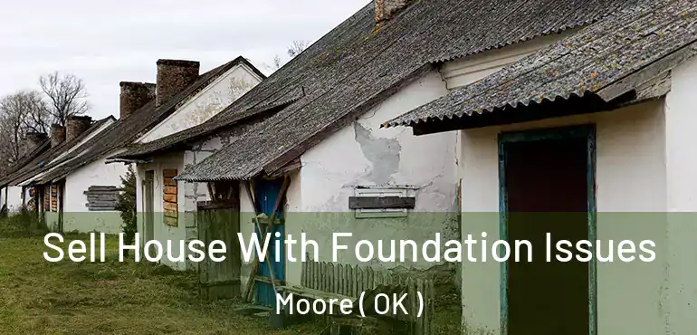  Sell House With Foundation Issues Moore ( OK )
