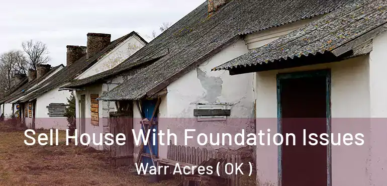  Sell House With Foundation Issues Warr Acres ( OK )
