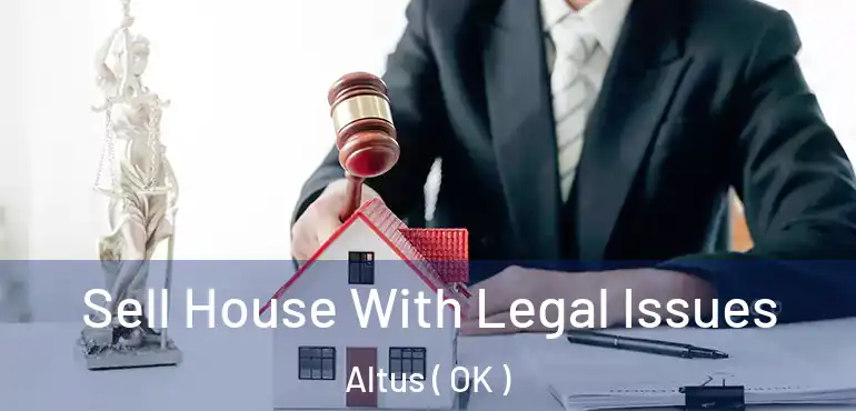  Sell House With Legal Issues Altus ( OK )