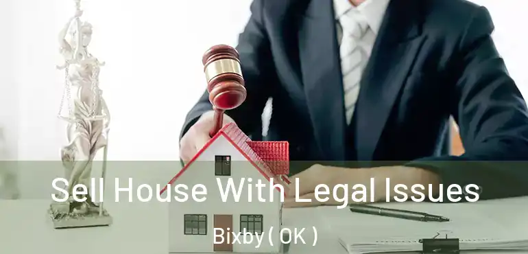  Sell House With Legal Issues Bixby ( OK )