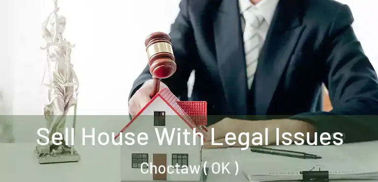  Sell House With Legal Issues Choctaw ( OK )