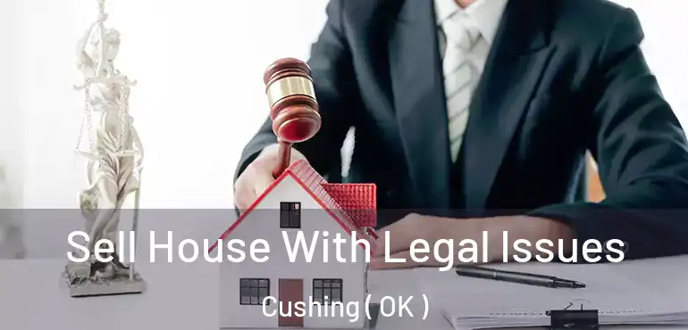  Sell House With Legal Issues Cushing ( OK )