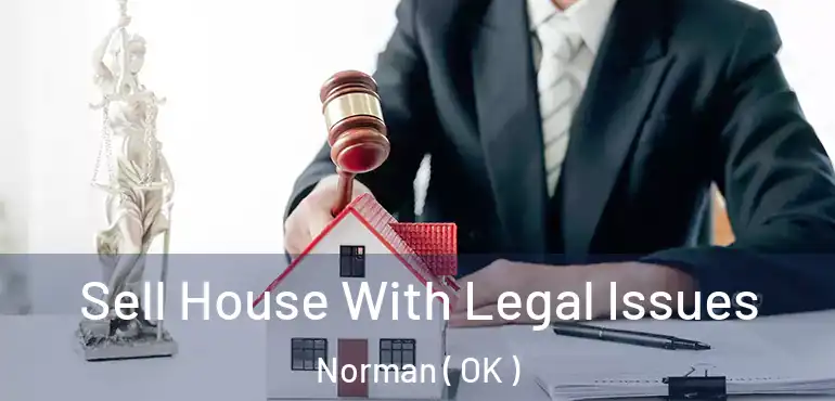 Sell House With Legal Issues Norman ( OK )