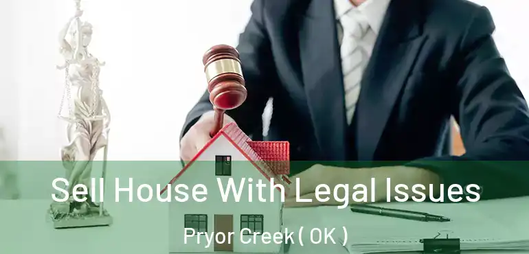  Sell House With Legal Issues Pryor Creek ( OK )