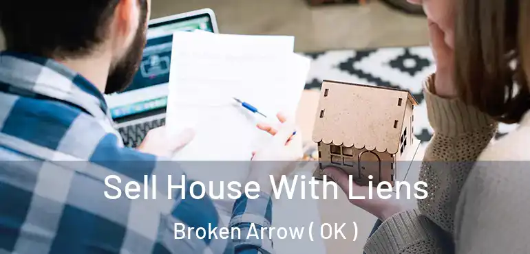  Sell House With Liens Broken Arrow ( OK )