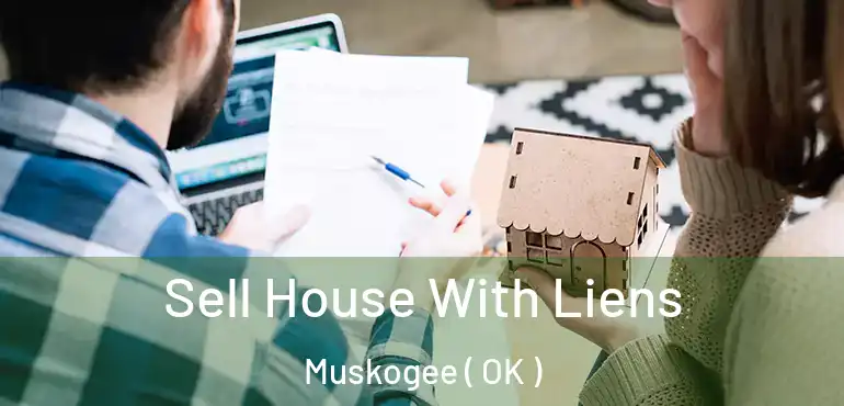  Sell House With Liens Muskogee ( OK )