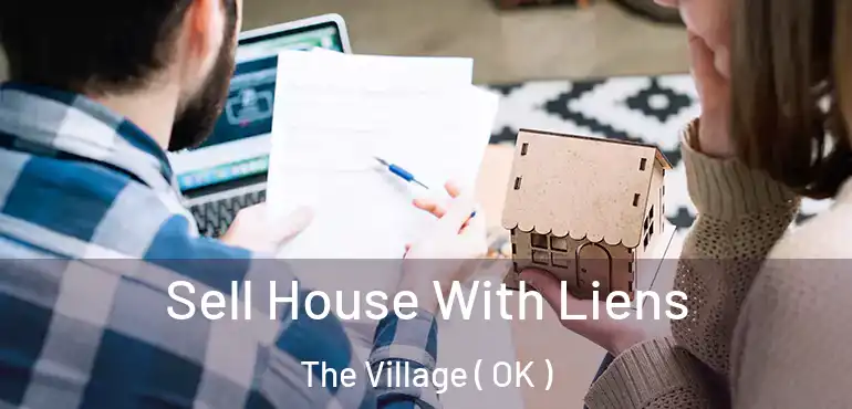  Sell House With Liens The Village ( OK )