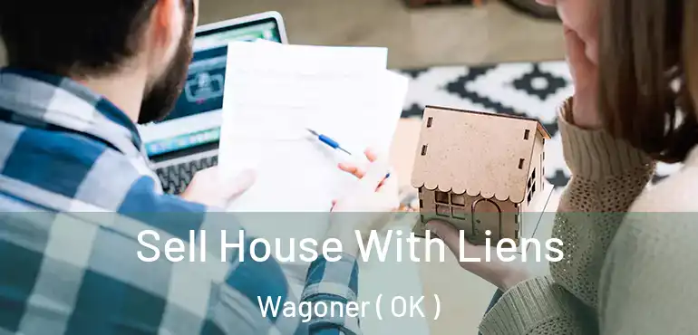  Sell House With Liens Wagoner ( OK )