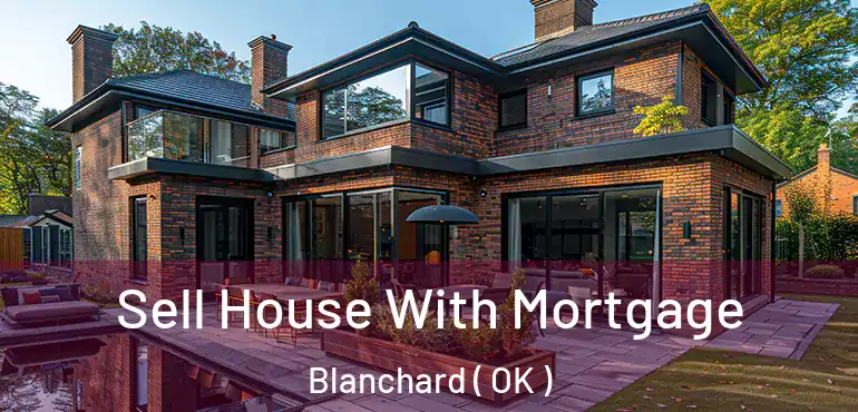  Sell House With Mortgage Blanchard ( OK )