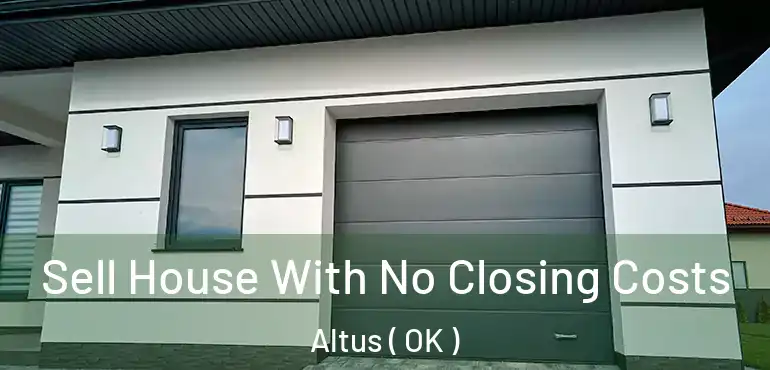  Sell House With No Closing Costs Altus ( OK )