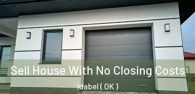  Sell House With No Closing Costs Idabel ( OK )