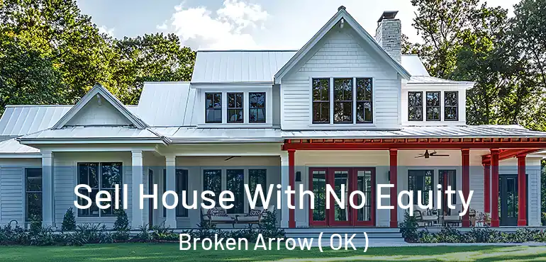  Sell House With No Equity Broken Arrow ( OK )