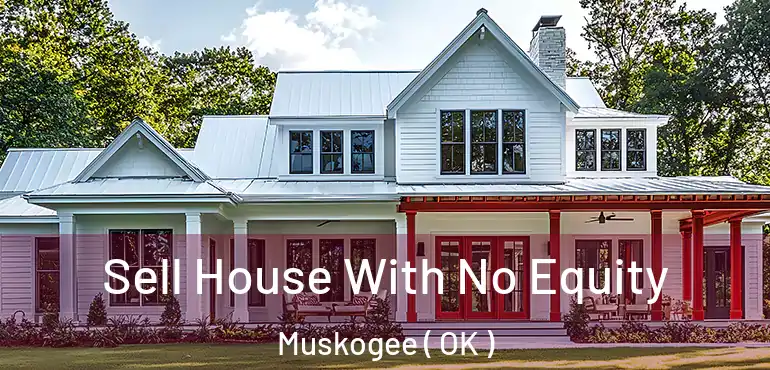  Sell House With No Equity Muskogee ( OK )