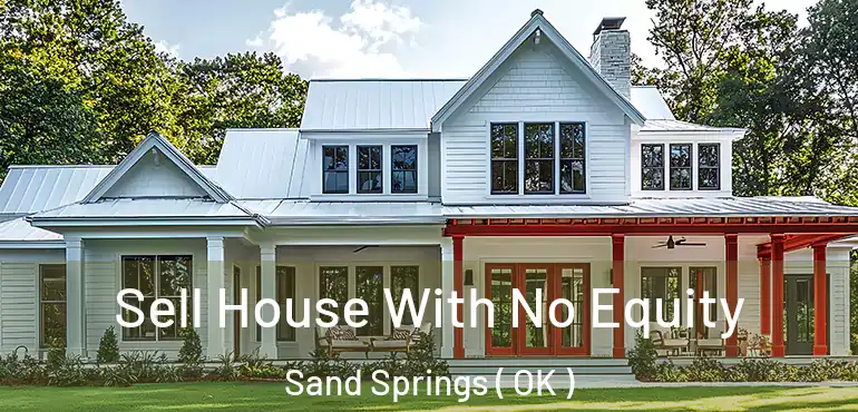  Sell House With No Equity Sand Springs ( OK )