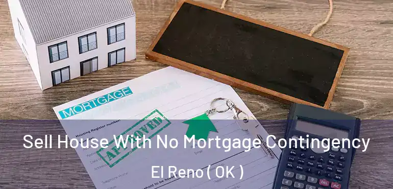  Sell House With No Mortgage Contingency El Reno ( OK )