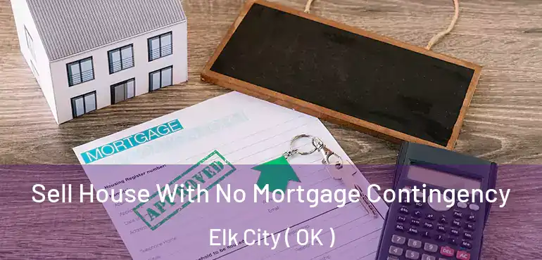  Sell House With No Mortgage Contingency Elk City ( OK )