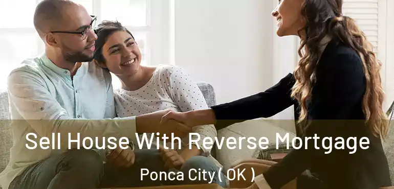  Sell House With Reverse Mortgage Ponca City ( OK )