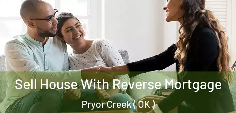  Sell House With Reverse Mortgage Pryor Creek ( OK )