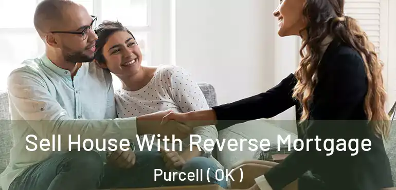  Sell House With Reverse Mortgage Purcell ( OK )