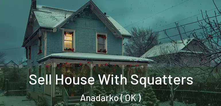  Sell House With Squatters Anadarko ( OK )