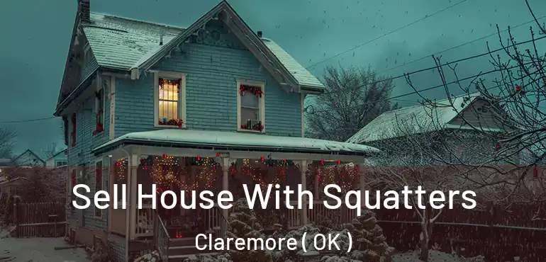  Sell House With Squatters Claremore ( OK )