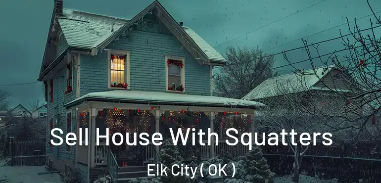  Sell House With Squatters Elk City ( OK )