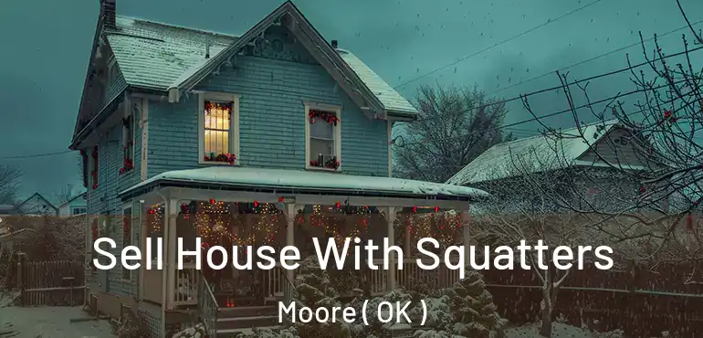  Sell House With Squatters Moore ( OK )