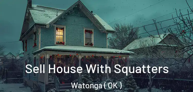  Sell House With Squatters Watonga ( OK )