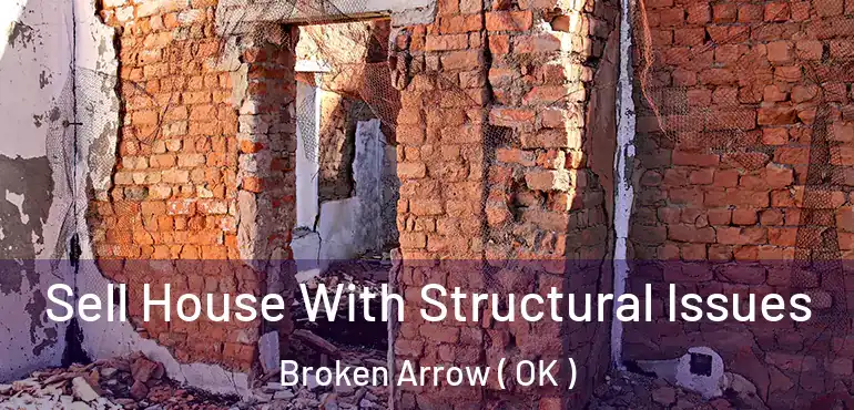  Sell House With Structural Issues Broken Arrow ( OK )