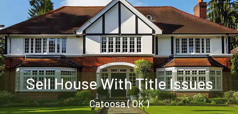  Sell House With Title Issues Catoosa ( OK )