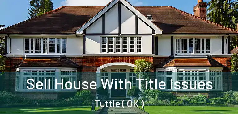  Sell House With Title Issues Tuttle ( OK )