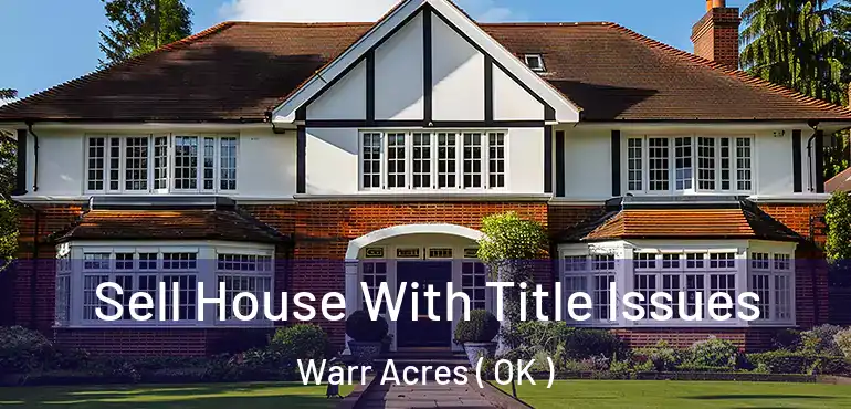  Sell House With Title Issues Warr Acres ( OK )