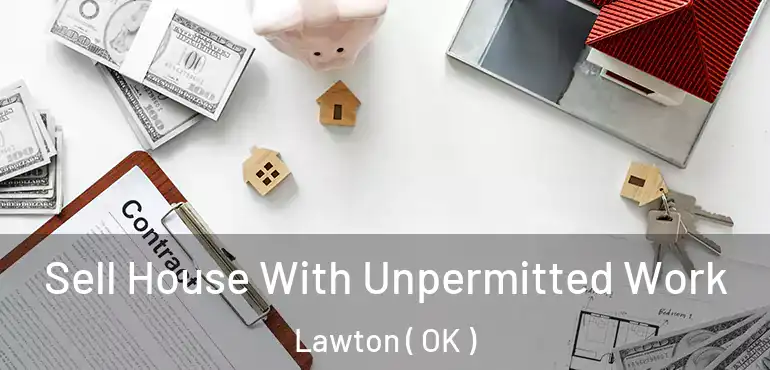  Sell House With Unpermitted Work Lawton ( OK )